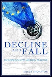 Decline and Fall: Europe’s Slow-Motion Suicide by Bruce Thornton