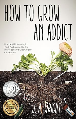 How to Grow an Addict, by J. A. Wright